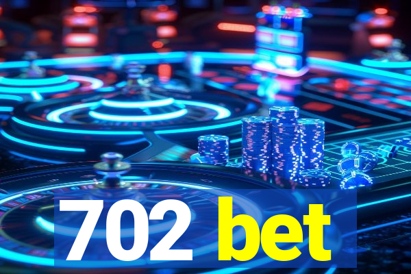 702 bet